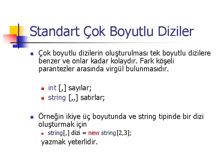 Standart Çok Boyutlu Diziler n Çok boyutlu dizilerin oluşturulması tek boyutlu dizilere benzer ve