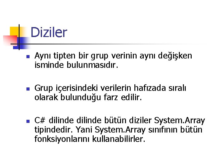 Diziler n n n Aynı tipten bir grup verinin aynı değişken isminde bulunmasıdır. Grup