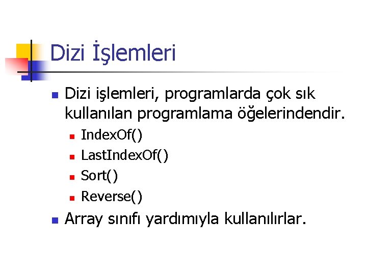 Dizi İşlemleri n Dizi işlemleri, programlarda çok sık kullanılan programlama öğelerindendir. n n n