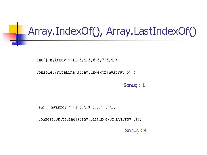 Array. Index. Of(), Array. Last. Index. Of() Sonuç : 1 Sonuç : 4 