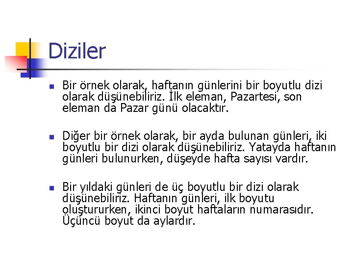 Diziler n n n Bir örnek olarak, haftanın günlerini bir boyutlu dizi olarak düşünebiliriz.