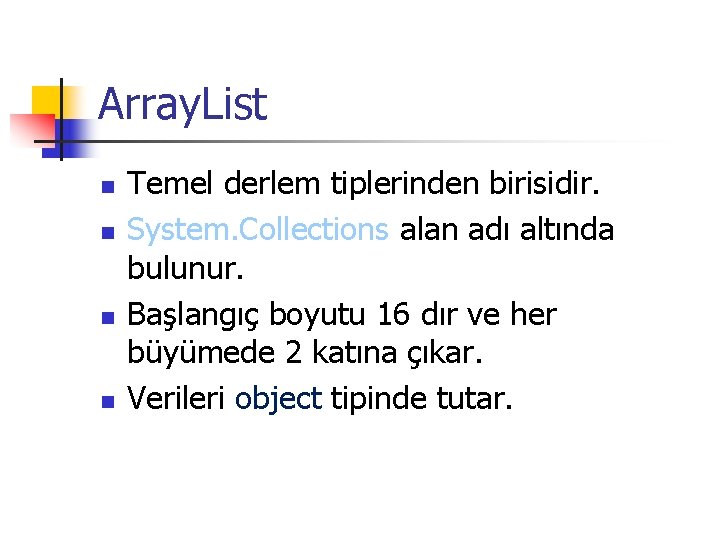 Array. List n n Temel derlem tiplerinden birisidir. System. Collections alan adı altında bulunur.