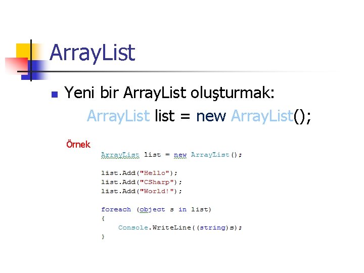 Array. List n Yeni bir Array. List oluşturmak: Array. List list = new Array.