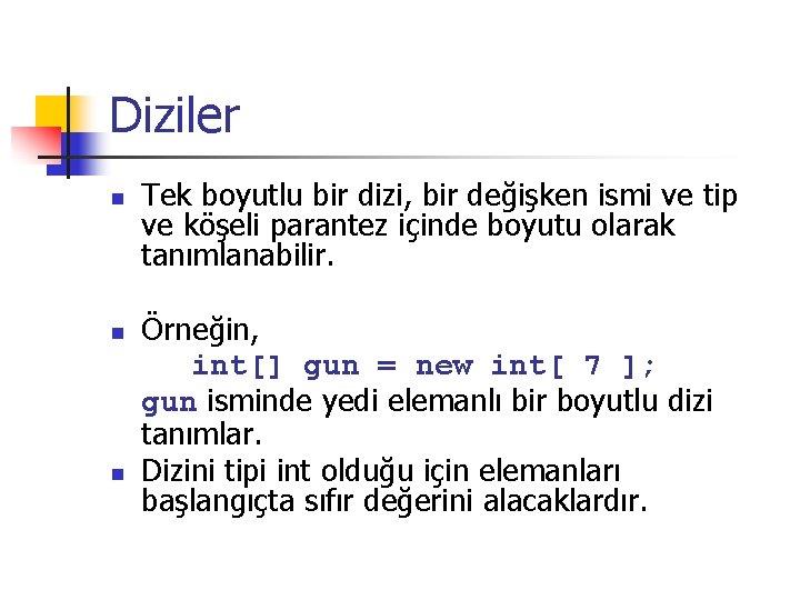 Diziler n n n Tek boyutlu bir dizi, bir değişken ismi ve tip ve