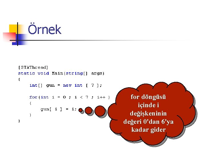 Örnek for döngüsü içinde i değişkeninin değeri 0'dan 6'ya kadar gider 