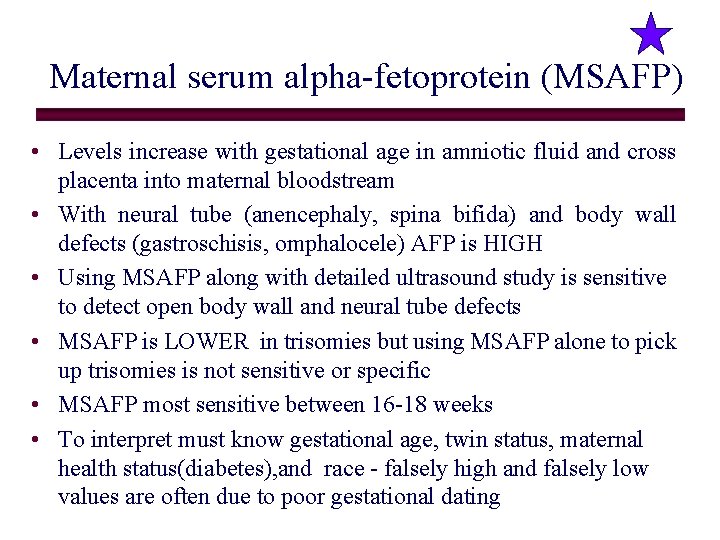 Maternal serum alpha-fetoprotein (MSAFP) • Levels increase with gestational age in amniotic fluid and