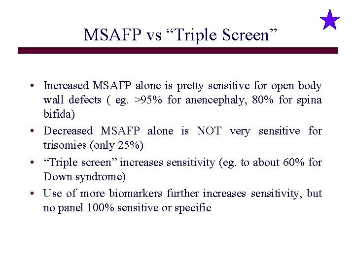 MSAFP vs “Triple Screen” • Increased MSAFP alone is pretty sensitive for open body