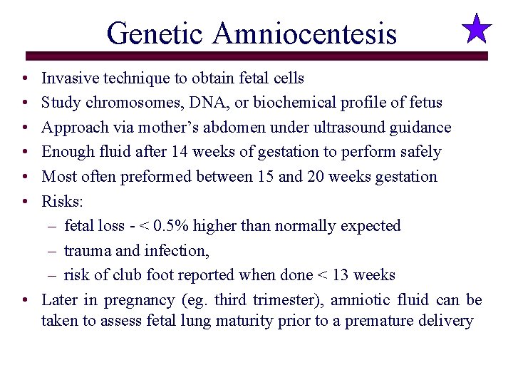 Genetic Amniocentesis • • • Invasive technique to obtain fetal cells Study chromosomes, DNA,