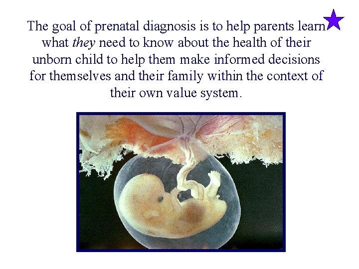 The goal of prenatal diagnosis is to help parents learn what they need to
