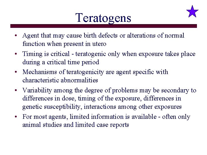 Teratogens • Agent that may cause birth defects or alterations of normal function when