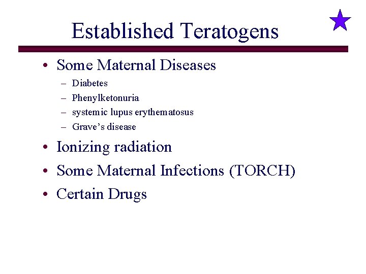 Established Teratogens • Some Maternal Diseases – – Diabetes Phenylketonuria systemic lupus erythematosus Grave’s