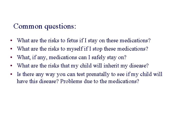 Common questions: • • • What are the risks to fetus if I stay