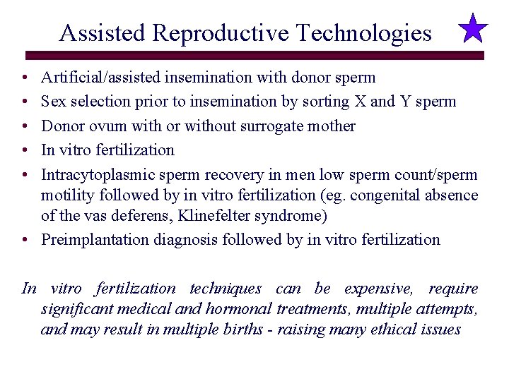 Assisted Reproductive Technologies • • • Artificial/assisted insemination with donor sperm Sex selection prior