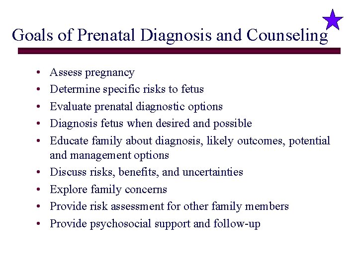 Goals of Prenatal Diagnosis and Counseling • • • Assess pregnancy Determine specific risks