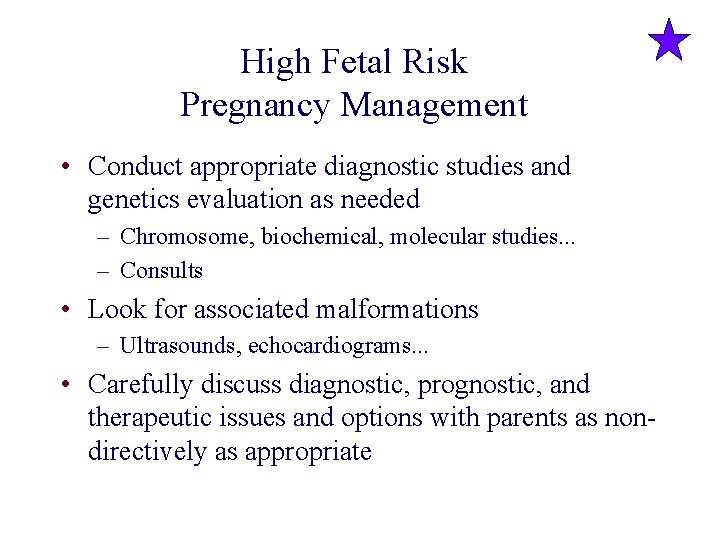 High Fetal Risk Pregnancy Management • Conduct appropriate diagnostic studies and genetics evaluation as