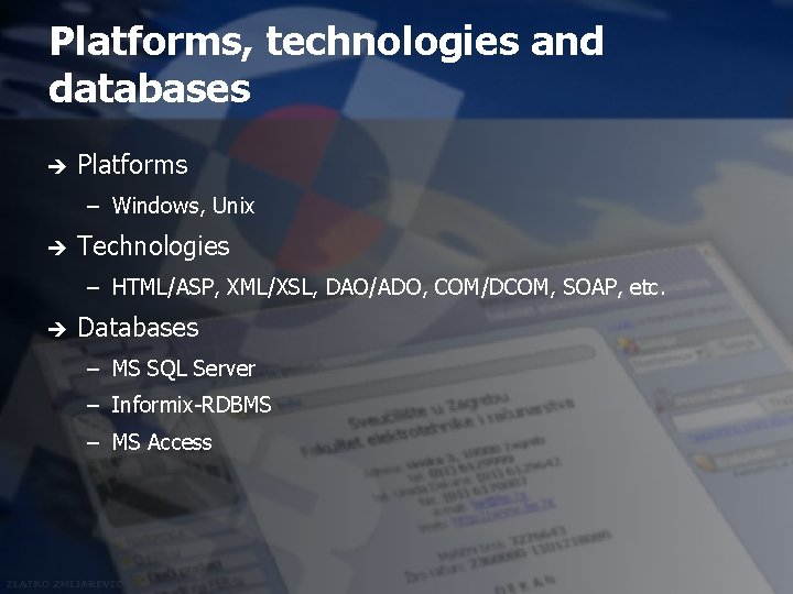 Platforms, technologies and databases è Platforms – Windows, Unix è Technologies – HTML/ASP, XML/XSL,