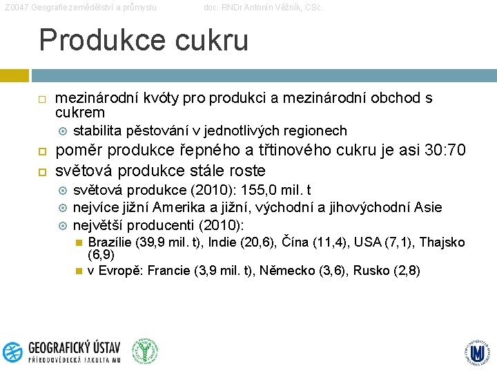 Z 0047 Geografie zemědělství a průmyslu doc. RNDr Antonín Věžník, CSc. Produkce cukru mezinárodní