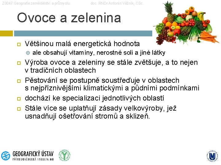 Z 0047 Geografie zemědělství a průmyslu doc. RNDr Antonín Věžník, CSc. Ovoce a zelenina
