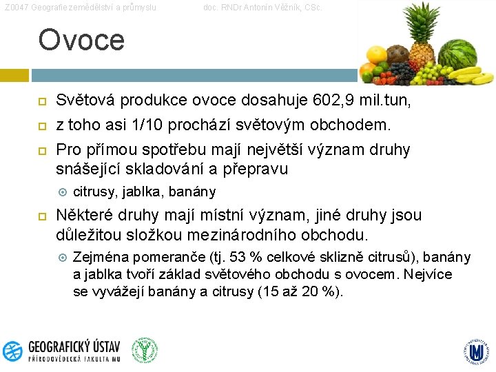 Z 0047 Geografie zemědělství a průmyslu doc. RNDr Antonín Věžník, CSc. Ovoce Světová produkce