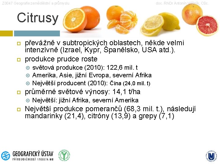 Z 0047 Geografie zemědělství a průmyslu doc. RNDr Antonín Věžník, CSc. Citrusy převážně v