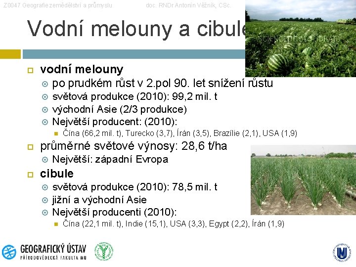 Z 0047 Geografie zemědělství a průmyslu doc. RNDr Antonín Věžník, CSc. Vodní melouny a