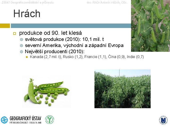 Z 0047 Geografie zemědělství a průmyslu doc. RNDr Antonín Věžník, CSc. Hrách produkce od