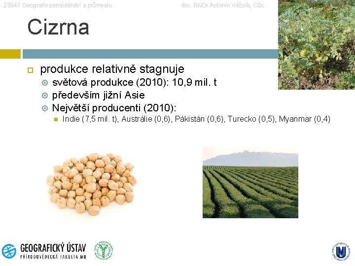 Z 0047 Geografie zemědělství a průmyslu doc. RNDr Antonín Věžník, CSc. Cizrna produkce relativně