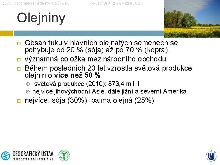 Z 0047 Geografie zemědělství a průmyslu doc. RNDr Antonín Věžník, CSc. Olejniny Obsah tuku