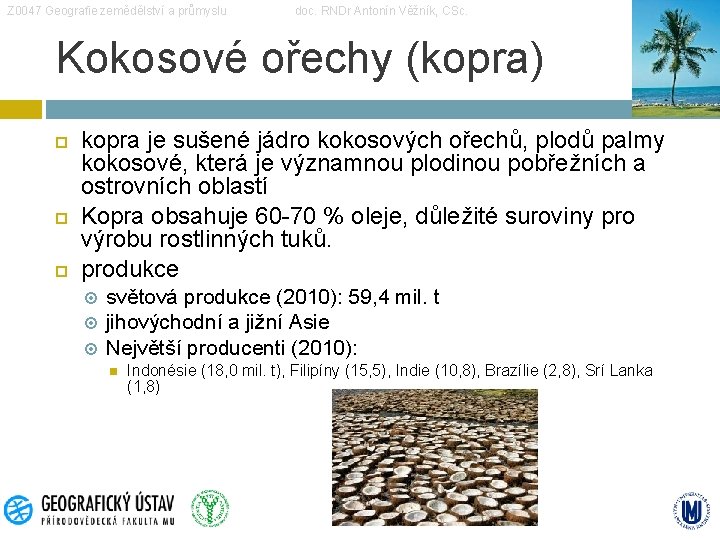 Z 0047 Geografie zemědělství a průmyslu doc. RNDr Antonín Věžník, CSc. Kokosové ořechy (kopra)