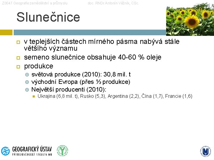 Z 0047 Geografie zemědělství a průmyslu doc. RNDr Antonín Věžník, CSc. Slunečnice v teplejších