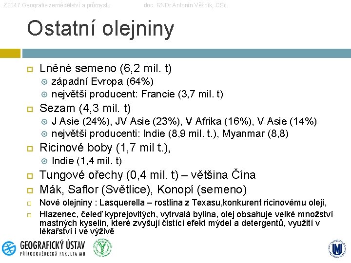 Z 0047 Geografie zemědělství a průmyslu doc. RNDr Antonín Věžník, CSc. Ostatní olejniny Lněné