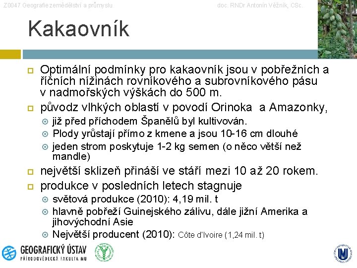 Z 0047 Geografie zemědělství a průmyslu doc. RNDr Antonín Věžník, CSc. Kakaovník Optimální podmínky