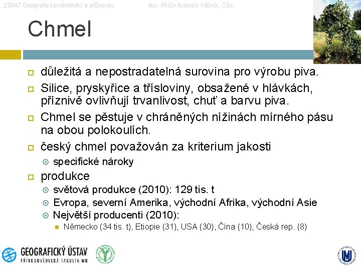 Z 0047 Geografie zemědělství a průmyslu doc. RNDr Antonín Věžník, CSc. Chmel důležitá a