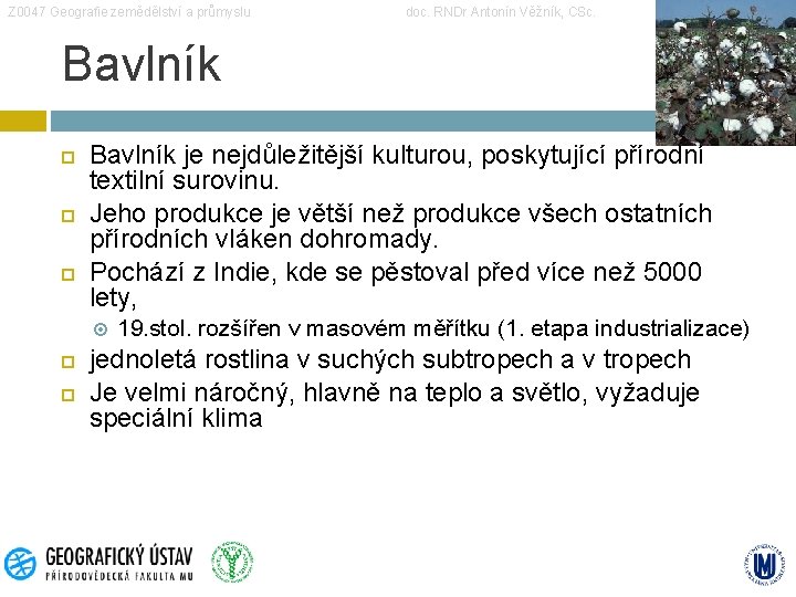 Z 0047 Geografie zemědělství a průmyslu doc. RNDr Antonín Věžník, CSc. Bavlník je nejdůležitější