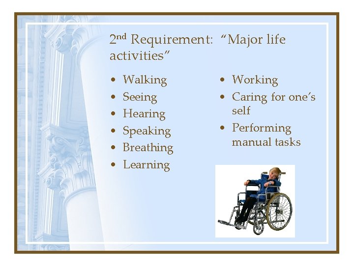 2 nd Requirement: “Major life activities” • • • Walking Seeing Hearing Speaking Breathing