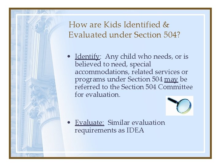 How are Kids Identified & Evaluated under Section 504? • Identify: Any child who