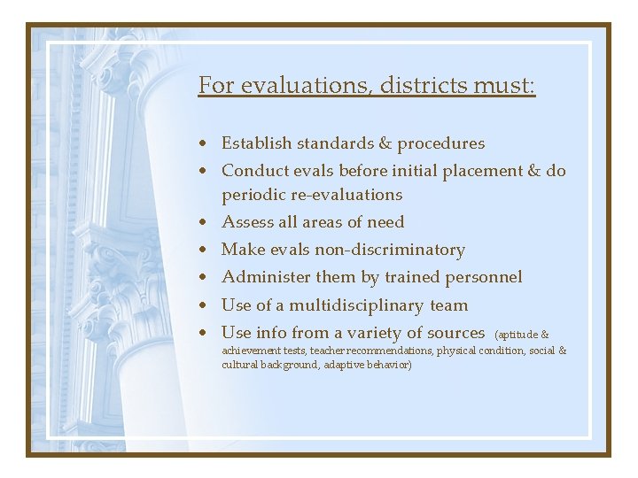 For evaluations, districts must: • Establish standards & procedures • Conduct evals before initial