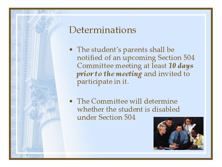 Determinations • The student’s parents shall be notified of an upcoming Section 504 Committee