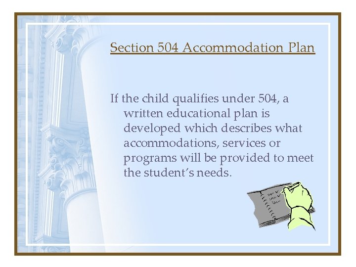 Section 504 Accommodation Plan If the child qualifies under 504, a written educational plan