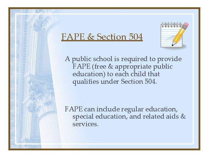 FAPE & Section 504 A public school is required to provide FAPE (free &