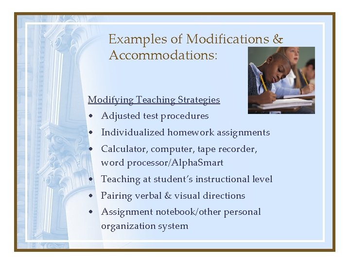 Examples of Modifications & Accommodations: Modifying Teaching Strategies • Adjusted test procedures • Individualized