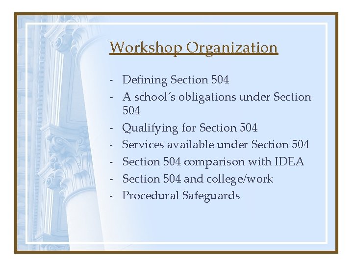 Workshop Organization - Defining Section 504 - A school’s obligations under Section 504 -