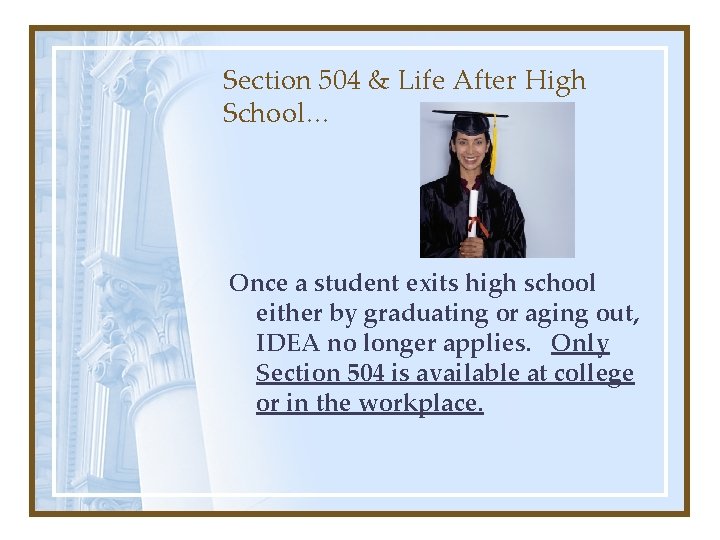 Section 504 & Life After High School… Once a student exits high school either