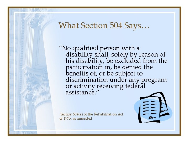 What Section 504 Says… “No qualified person with a disability shall, solely by reason