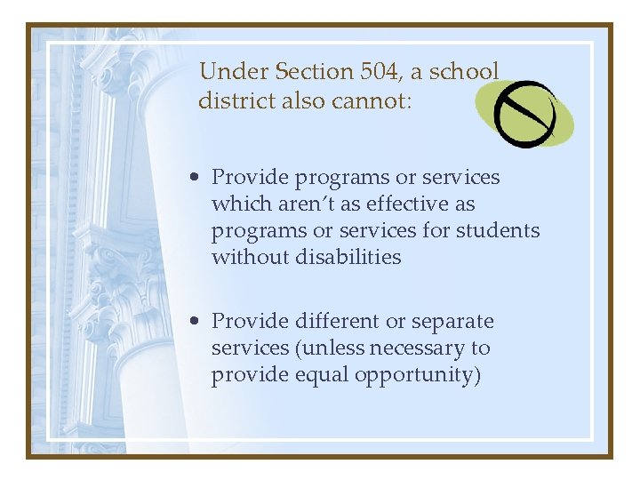 Under Section 504, a school district also cannot: • Provide programs or services which