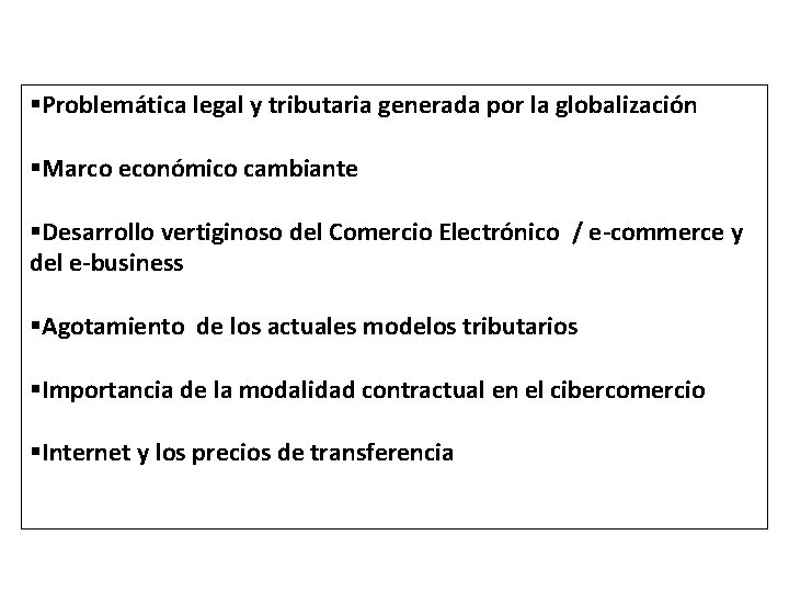 §Problemática legal y tributaria generada por la globalización §Marco económico cambiante §Desarrollo vertiginoso del