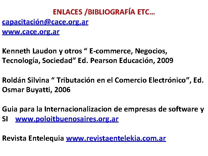 ENLACES /BIBLIOGRAFÍA ETC… capacitación@cace. org. ar www. cace. org. ar Kenneth Laudon y otros