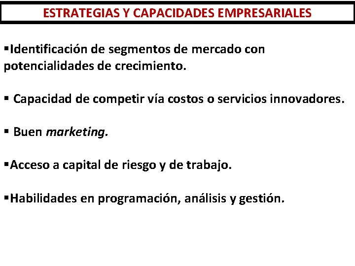 ESTRATEGIAS Y CAPACIDADES EMPRESARIALES §Identificación de segmentos de mercado con potencialidades de crecimiento. §