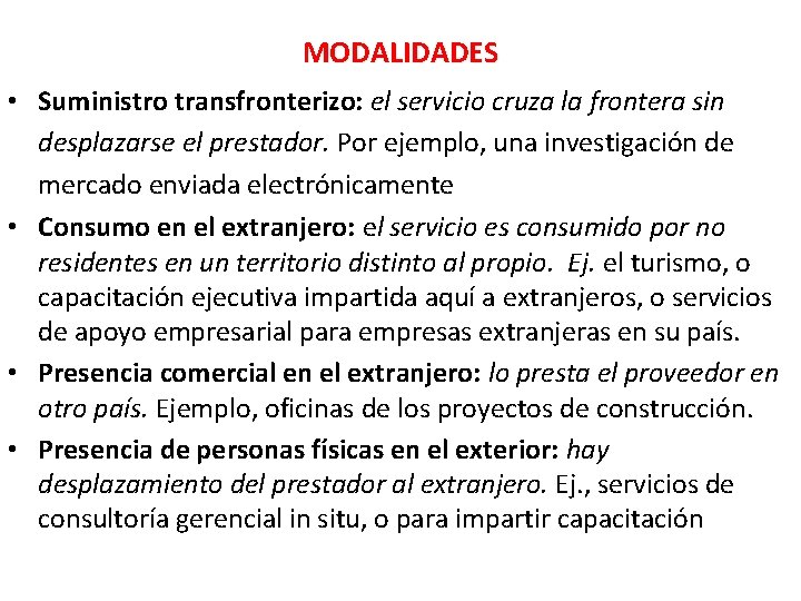 MODALIDADES • Suministro transfronterizo: el servicio cruza la frontera sin desplazarse el prestador. Por