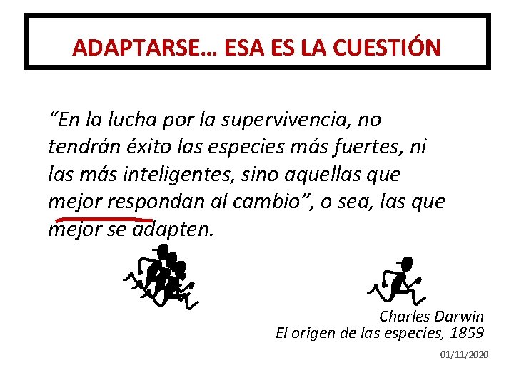 ADAPTARSE… ESA ES LA CUESTIÓN “En la lucha por la supervivencia, no tendrán éxito